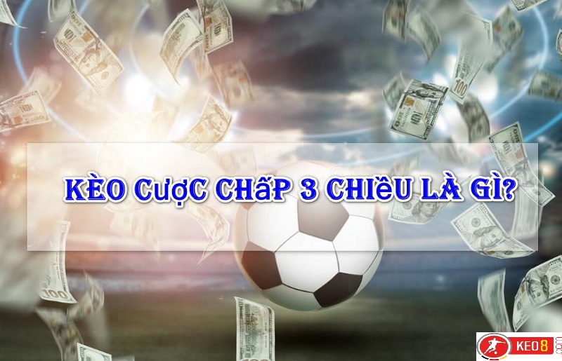 Kèo cược chấp 3 chiều và cách chơi hiệu quả nhất