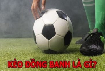 Thế nào là kèo đồng banh? Những điều cần nhớ khi chơi kèo đồng banh trực tuyến