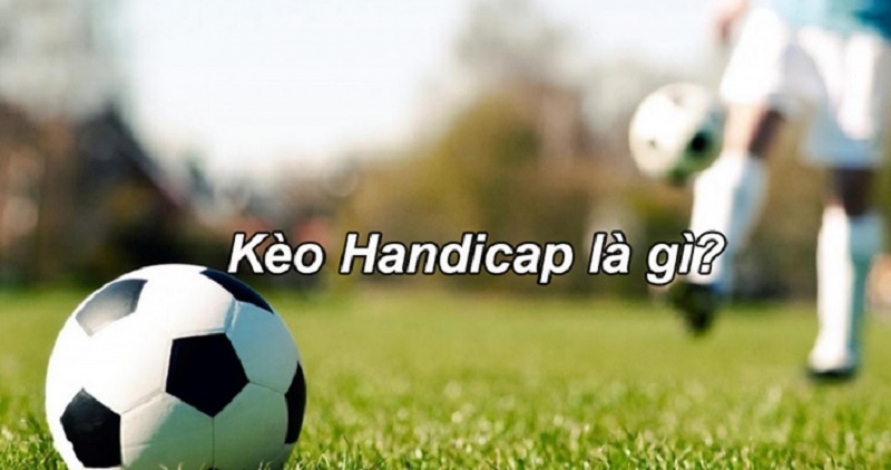 Kèo Handicap trong cá độ bóng đá - Cách tính kèo cược chuẩn xác tại Keo8